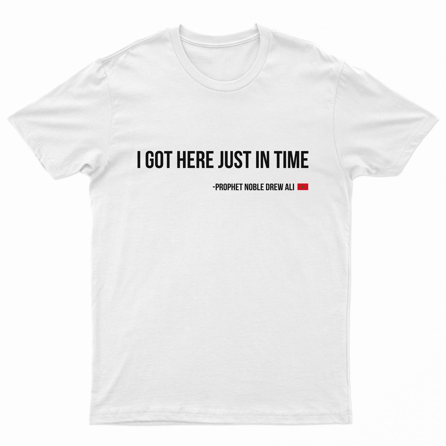 I Got Here Just In Time Tee Shirt