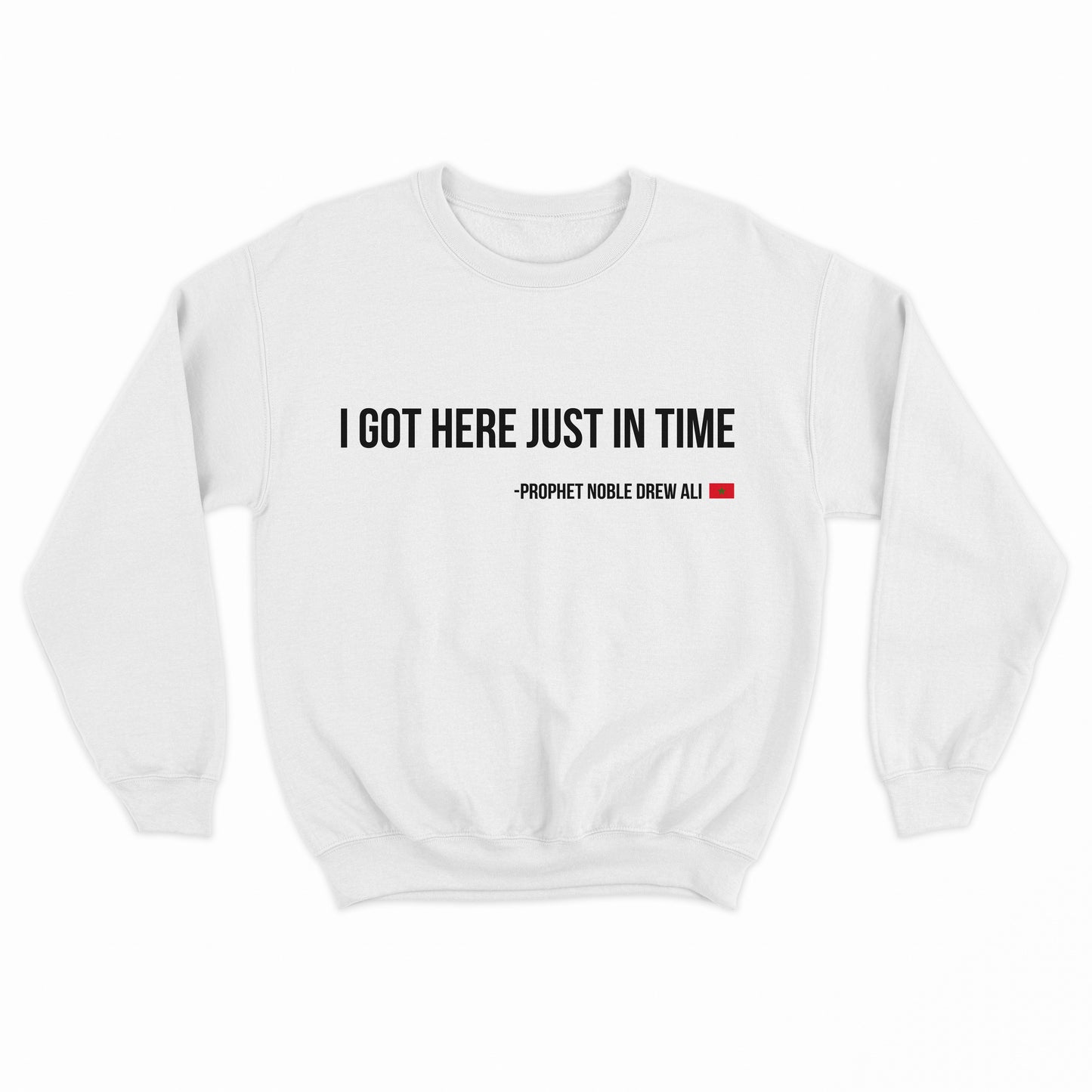 I Got Here Just In Time Sweatshirt