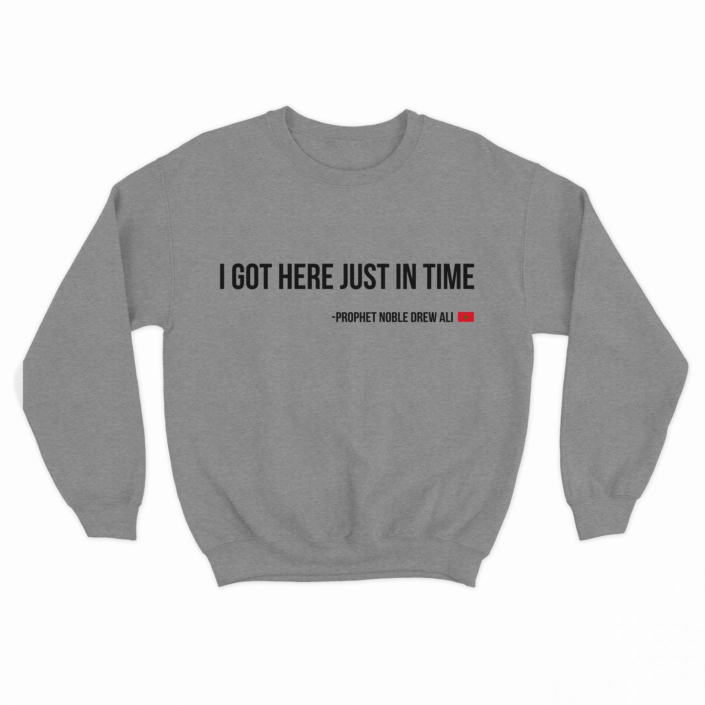 I Got Here Just In Time Sweatshirt