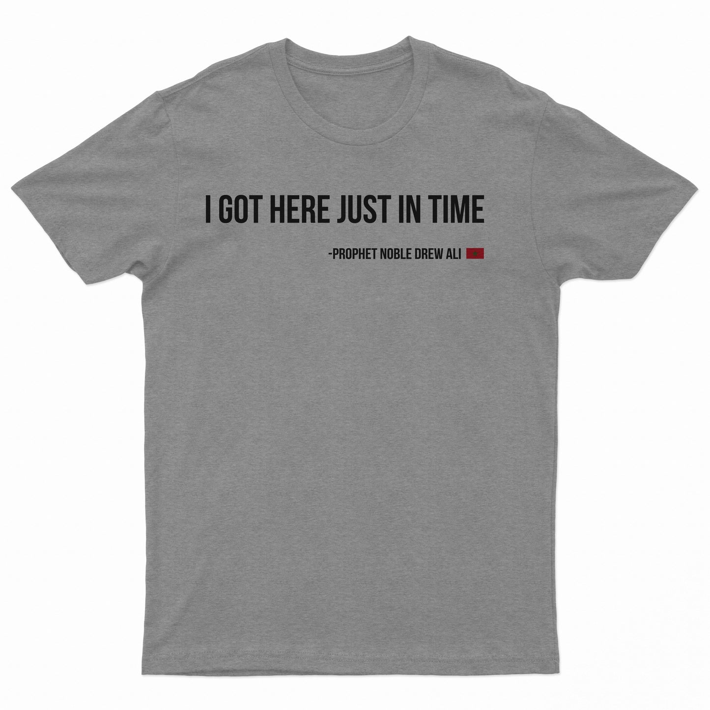 I Got Here Just In Time Tee Shirt