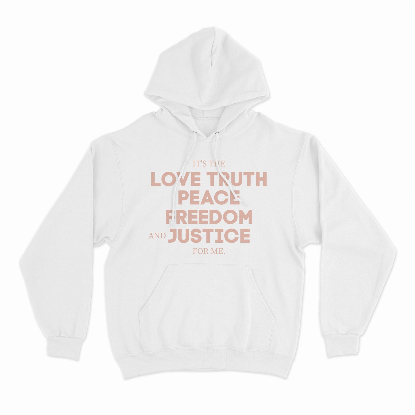 It's The Love Truth Peace Freedom & Justice For Me Hoodie