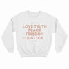 It's The Love Truth Peace Freedom & Justice For Me Sweatshirt