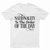 Nationality is The Order Of The Day Tee Shirt