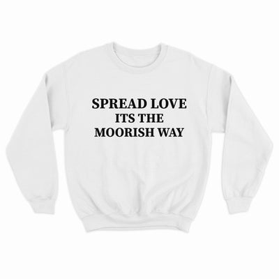 Spread Love Its The Moorish Way Sweatshirt