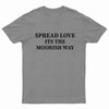 Spread Love Its The Moorish Way Tee Shirt