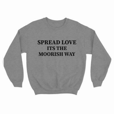 Spread Love Its The Moorish Way Sweatshirt