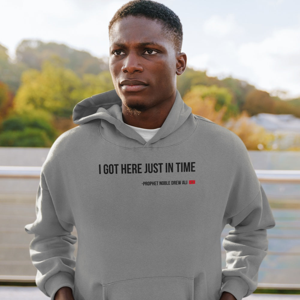 I Got Here Just In Time Hoodie