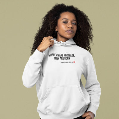 Moslems Are Not Made They Are Born Hoodie