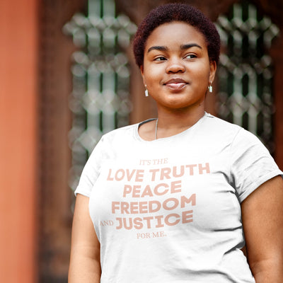 It's The Love Truth Peace Freedom & Justice For Me Tee Shirt