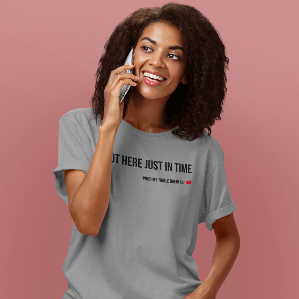 I Got Here Just In Time Tee Shirt